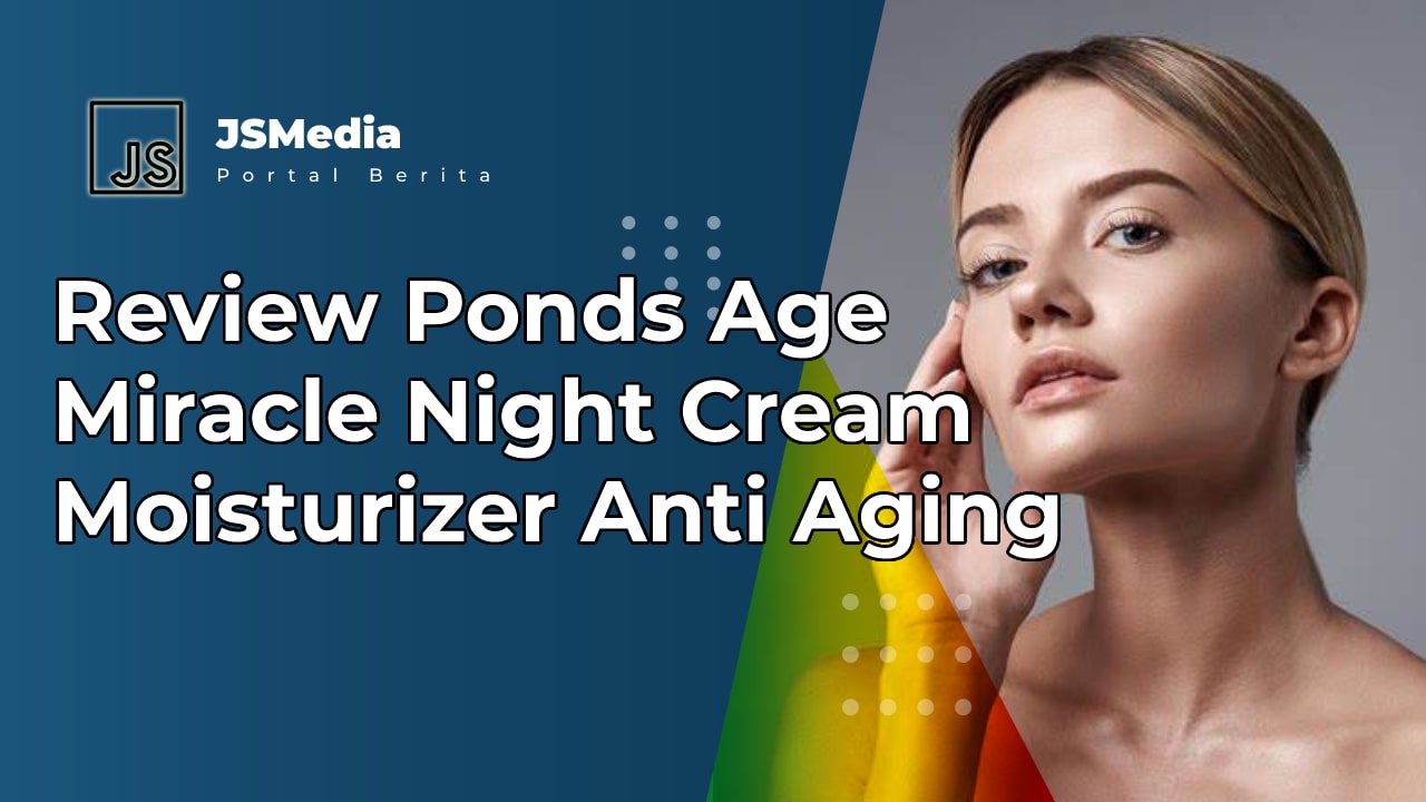 Review Ponds Age Miracle Night Cream Moisturizer Anti Aging